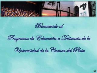 Bienvenido al Programa de Educación a Distancia de la Universidad de la Cuenca del Plata