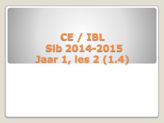 CE / IBL Slb 2014-2015 Jaar 1, les 2 (1.4)