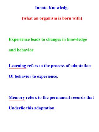 Innate Knowledge (what an organism is born with) Experience leads to changes in knowledge