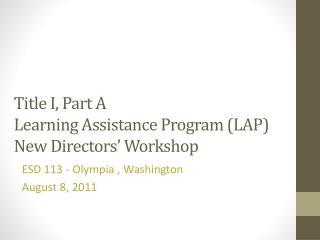 Title I, Part A Learning Assistance Program (LAP) New Directors’ Workshop