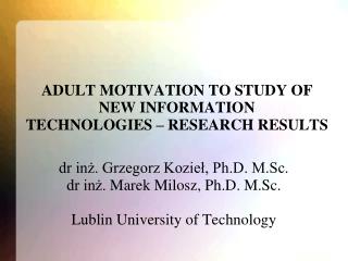 ADULT MOTIVATION TO STUDY OF NEW INFORMATION TECHNOLOGIES – RESEARCH RESULTS