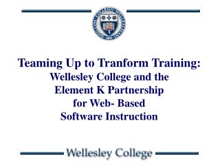 Teaming Up to Tranform Training: Wellesley College and the Element K Partnership
