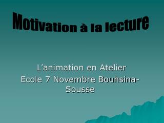 L’animation en Atelier Ecole 7 Novembre Bouhsina-Sousse