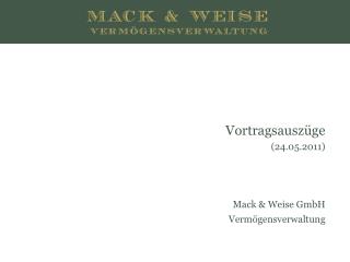 Vortragsauszüge (24.05.2011) Mack &amp; Weise GmbH Vermögensverwaltung
