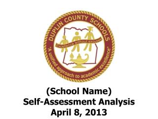 (School Name) Self-Assessment Analysis April 8, 2013