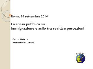 Roma, 26 settembre 2014 La spesa pubblica su immigrazione e asilo tra realtà e percezioni