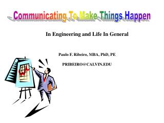 In Engineering and Life In General Paulo F. Ribeiro, MBA, PhD, PE PRIBEIRO@CALVIN.EDU