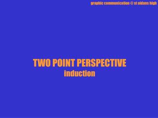 TWO POINT PERSPECTIVE induction