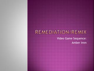 Remediation/Remix