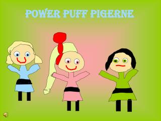 Power Puff Pigerne