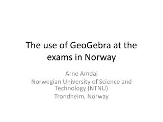 The use of GeoGebra at the exams in Norway