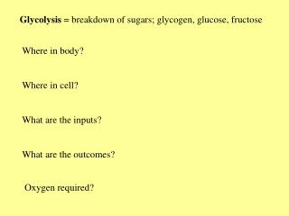 Glycolysis = breakdown of sugars; glycogen, glucose, fructose