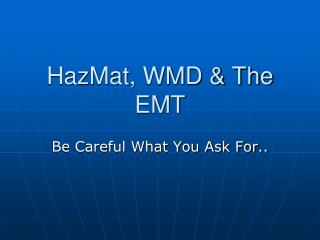 HazMat, WMD &amp; The EMT