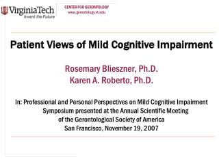 Patient Views of Mild Cognitive Impairment Rosemary Blieszner, Ph.D. Karen A. Roberto, Ph.D.
