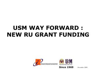 USM WAY FORWARD : NEW RU GRANT FUNDING