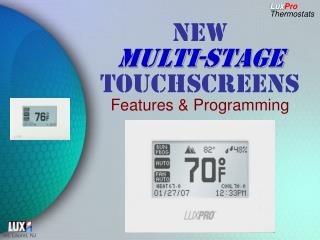 NEW MULTI-STAGE TOUCHSCREENS Features &amp; Programming