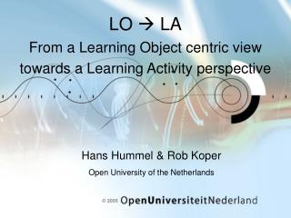 LO  LA From a Learning Object centric view towards a Learning Activity perspective