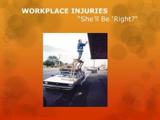 WORKPLACE INJURIES 								“She’ll Be ‘Right?“