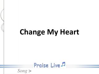 Change My Heart