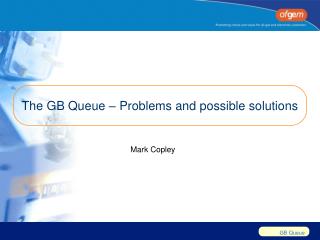 The GB Queue – Problems and possible solutions
