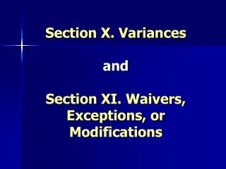 Section X. Variances and Section XI. Waivers, Exceptions, or Modifications
