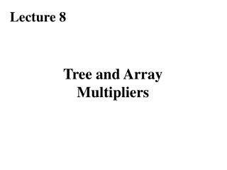Tree and Array Multipliers
