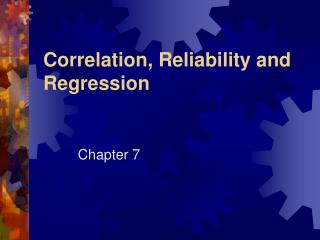 Correlation, Reliability and Regression