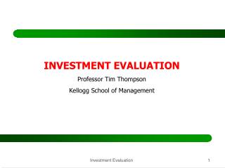 INVESTMENT EVALUATION Professor Tim Thompson Kellogg School of Management