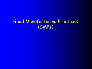Good Manufacturing Practices (GMPs)