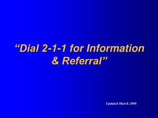 “Dial 2-1-1 for Information &amp; Referral”