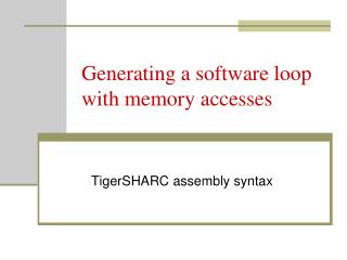 Generating a software loop with memory accesses
