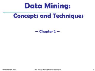 Data Mining: Concepts and Techniques — Chapter 2 —