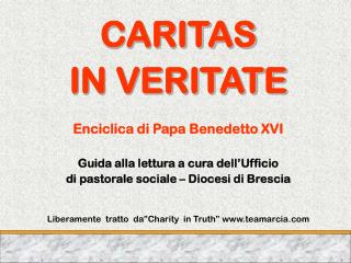 CARITAS IN VERITATE Enciclica di Papa Benedetto XVI Guida alla lettura a cura dell’Ufficio