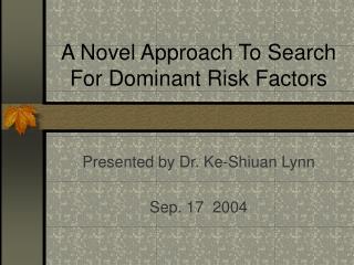 A Novel Approach To Search For Dominant Risk Factors