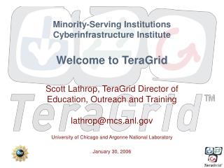 Minority-Serving Institutions Cyberinfrastructure Institute Welcome to TeraGrid