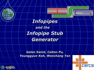 Infopipes and the Infopipe Stub Generator Galen Swint, Calton Pu, Younggyun Koh, Wenchang Yan