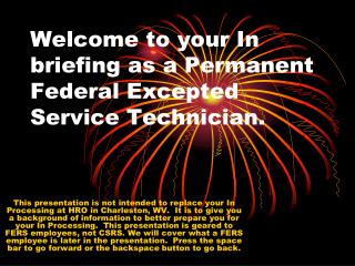 Welcome to your In briefing as a Permanent Federal Excepted Service Technician.