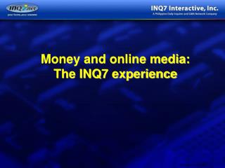 Money and online media: The INQ7 experience