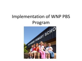 Implementation of WNP PBS Program