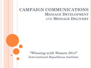 CAMPAIGN C OMMUNICATIONS Message Development and Message Delivery