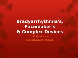 Bradyarrhythmia’s, Pacemaker’s &amp; Complex Devices