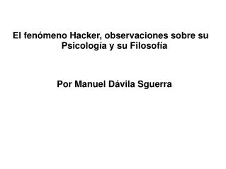 El fenómeno Hacker, observaciones sobre su Psicología y su Filosofía Por Manuel Dávila Sguerra