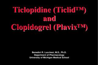 Ticlopidine (Ticlid™) and Clopidogrel (Plavix™)