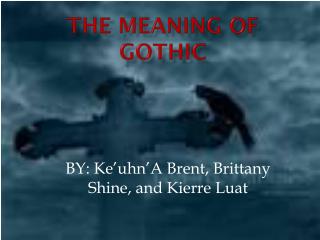 THE MEANING OF GOTHIC