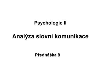 Psychologie II Analýza slovní komunikace