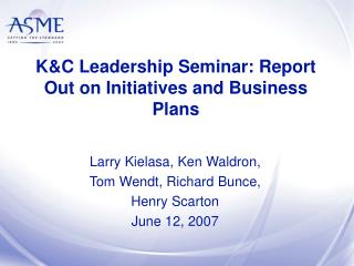 K&amp;C Leadership Seminar: Report Out on Initiatives and Business Plans