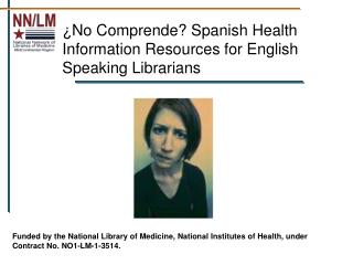 ¿ No Comprende? Spanish Health Information Resources for English Speaking Librarians