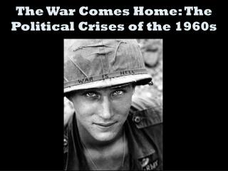 The War Comes Home: The Political Crises of the 1960s