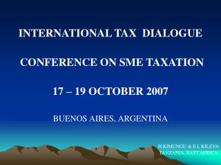 INTERNATIONAL TAX DIALOGUE CONFERENCE ON SME TAXATION 17 – 19 OCTOBER 2007