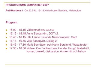 PRODUFORUMS SEMINARIER 2007 Publikarbete 1 On 23.5 kl. 15-18 Kulturhuset Sandels, Helsingfors